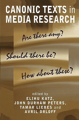 Canonic Texts in Media Research: Are There Any? Should There Be? How about These? by 