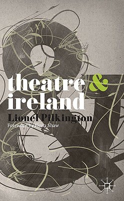 Theatre & Ireland by Lionel Pilkington, Fiona Shaw