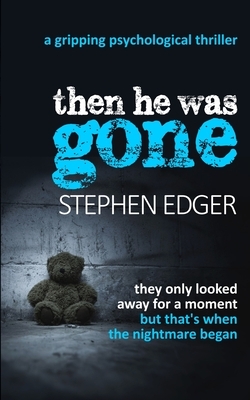 Then He Was Gone: A gripping psychological thriller by Stephen Edger