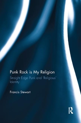 Punk Rock Is My Religion: Straight Edge Punk and 'religious' Identity by Francis Stewart