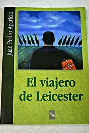 El Viajero de Leicester by Juan Pedro Aparicio