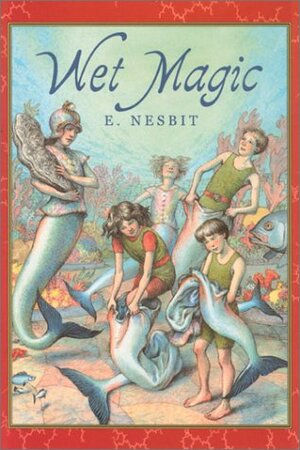 Wet Magic by E. Nesbit, H.R. Millar