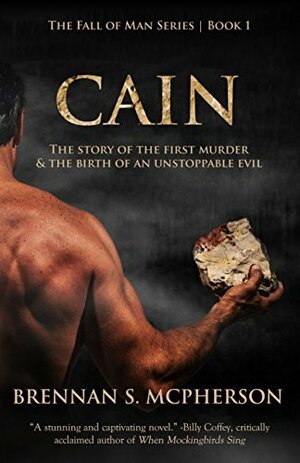 Cain: The Story of the First Murder and the Birth of an Unstoppable Evil by Brennan S. McPherson