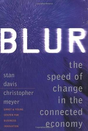 Blur: The Speed of Change In the Connected Economy by Christopher Meyer, Stan Davis, Stan Davis