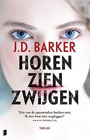 Horen, zien, zwijgen by J.D. Barker