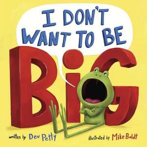 I Don't Want to Be Big by Dev Petty
