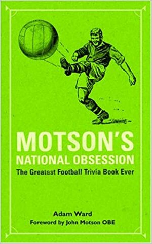 Motson's National Obsession: The Greatest Football Trivia Book Ever... by Adam Ward