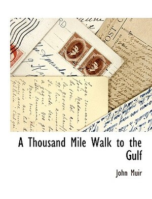 A Thousand Mile Walk to the Gulf by John Muir