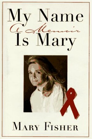 My Name is Mary: A Memoir by Mary Fisher