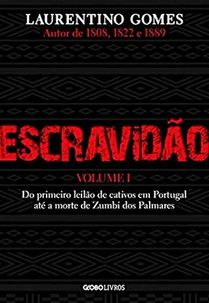 Escravidão – Vol. 1 – Do primeiro leilão de cativos em Portugal até a morte de Zumbi dos Palmares by Laurentino Gomes