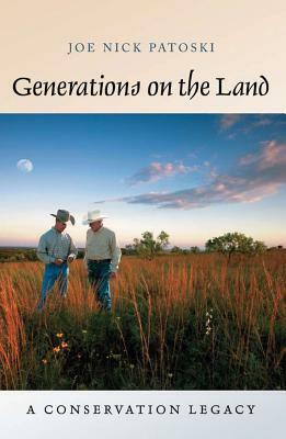 Generations on the Land: A Conservation Legacy by Joe Nick Patoski