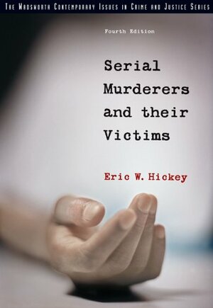 Serial Murderers and Their Victims by Eric W. Hickey