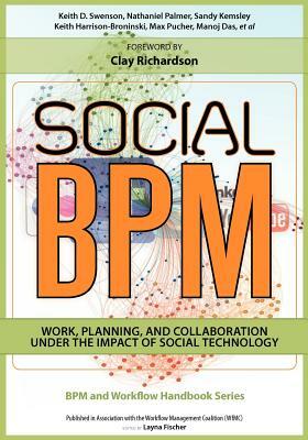 Social BPM: Work, Planning and Collaboration Under the Impact of Social Technology by Keith Harrison-Broninski, Sandy Kemsley, Nathaniel Palmer