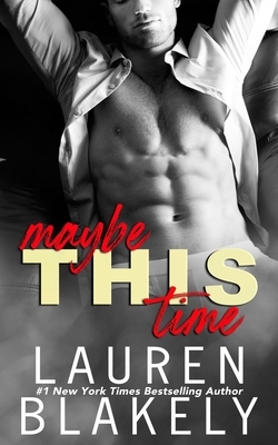 Maybe This Time: a One Time Only novella by Lauren Blakely