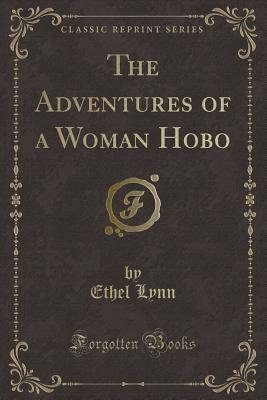 The Adventures of a Woman Hobo (Classic Reprint) by Ethel Lynn Beers