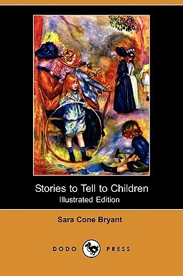 Stories to Tell to Children (Illustrated Edition) (Dodo Press) by Sara Cone Bryant