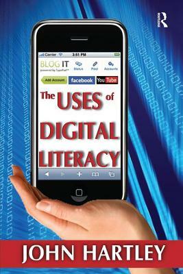 The Uses of Digital Literacy by John Hartley