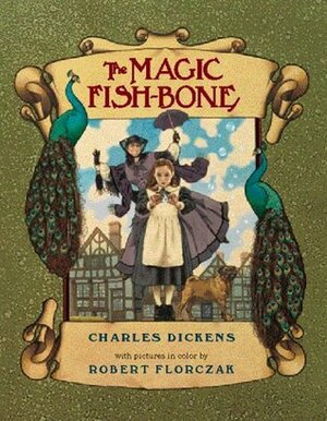 The Magic Fishbone by Charles Dickens, Robert Florczak