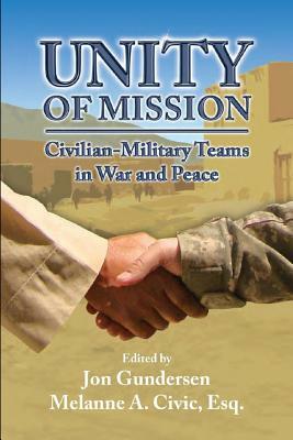 Unity of Mission: Civilian-Military Teams in War and Peace by Air University Press, Melanne A. Civic, Jon Gundersen