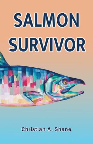 Salmon Survivor by Christian A. Shane