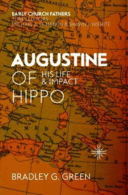 Augustine of Hippo: His Life and Impact by Bradley G. Green