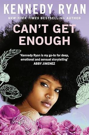 Can't Get Enough: A forbidden romance brimming with angst, heat, and hope. by Kennedy Ryan, Kennedy Ryan