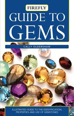 Guide to Gems: Illustrated Guide to the Identification, Properties and Use of Gemstones by Cally Oldershaw