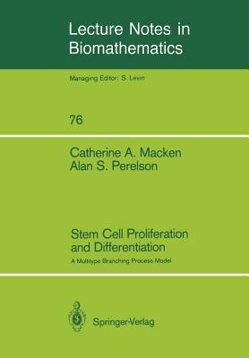 Stem Cell Proliferation and Differentiation: A Multitype Branching Process Model by Alan S. Perelson, Catherine A. Macken