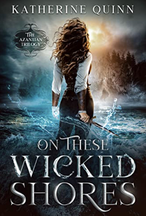 On These Wicked Shores by Katherine Quinn