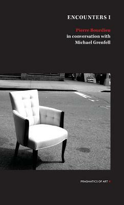 Encounter 1: Pierre Bourdieu in conversation with Michael Grenfell by Pierre Bourdieu, Michael Grenfell