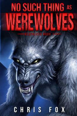 No Such Thing as Werewolves by Chris Fox