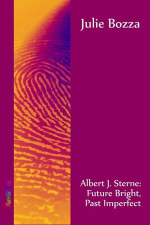 Albert J. Sterne: Future Bright, Past Imperfect by Julie Bozza