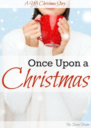 Once Upon a Christmas: A YA Christmas Story by Rusty Fischer