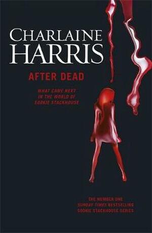 After Dead: What Came Next in the World of Sookie Stackhouse by Charlaine Harris