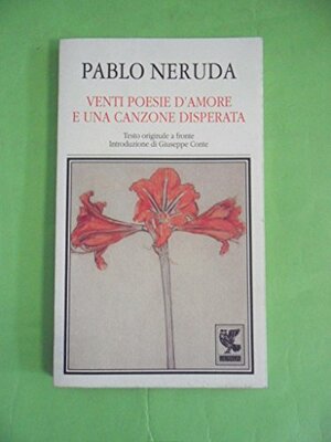 Venti poesie d'amore e una canzone disperata: testo originale a fronte by Giuseppe Conte, Pablo Neruda, Roberta Bovaia