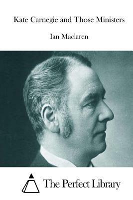 Kate Carnegie and Those Ministers by Ian Maclaren