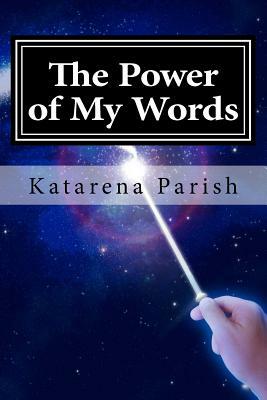The Power of My Words by Katarena Parish