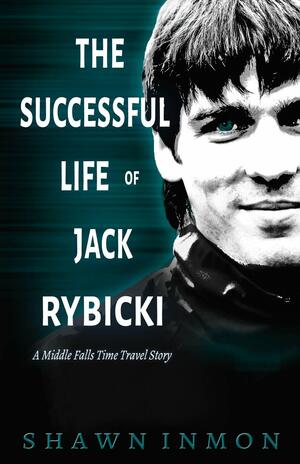 The Successful Life of Jack Rybicki by Shawn Inmon