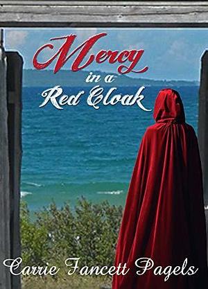 Mercy in a Red Cloak: A Mackinac Island Novella by Carrie Fancett Pagels, Carrie Fancett Pagels