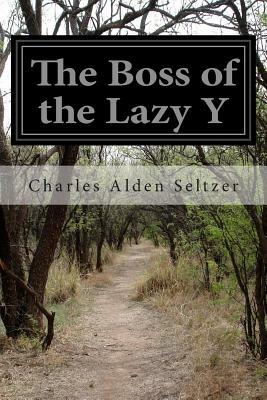 The Boss of the Lazy Y by Charles Alden Seltzer