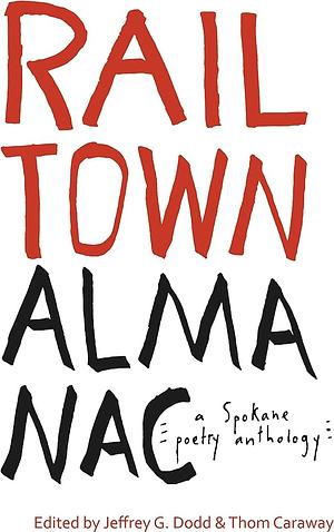 Railtown Almanac: A Spokane Poetry Anthology by Nance Van Winckel, Jeffrey G. Dodd, Kate J. Reed, Sharma Shields, Rachel Toor, Beth Cooley, Shann Ray, Sam Ligon, Kris Dinnison