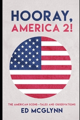 Hooray, America 2!: The American Scene--Tales and Observation by Ed McGlynn