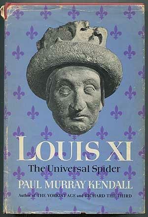 Louis XI, the Universal Spider by Paul Murray Kendall