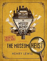 The Museum Heist: A Mystery Agency Puzzle Book by Henry Lewis