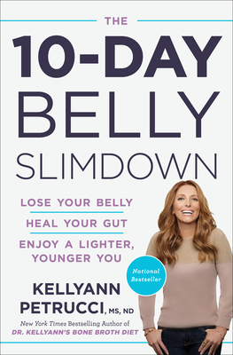 The 10-Day Belly Slimdown: Lose Your Belly, Heal Your Gut, Enjoy a Lighter, Younger You by Kellyann Petrucci