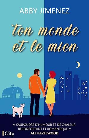 Ton monde et le mien by Abby Jimenez