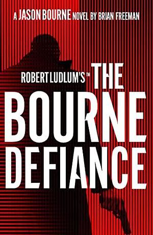 ROBERT LUDLUM'S: THE BOURNE DEFIANCE by Brian Freeman, Brian Freeman