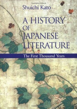 A History of Japanese Literature: The First Thousand Years by Shūichi Katō