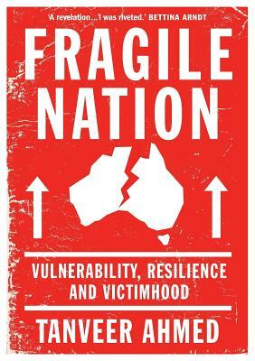 Fragile Nation: Vulnerability, Resilience and Victimhood by Tanveer Ahmed