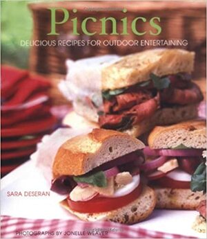 Picnics: Delicious Recipes for Outdoor Entertaining by Jonelle Weaver, Sara Deseran